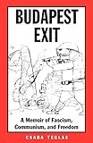 Budapest Exit: A Memoir of Fascism, Communism, and Freedom (Volume 7) (Eugenia & Hugh M. Stewart '26 Series)