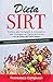 Dieta Sirt: Il Libro più Completo e Innovativo per Dimagrire Velocemente con La Dieta del Gene Magro, Include Piano Alimentare con Ricette e Succhi Sirt