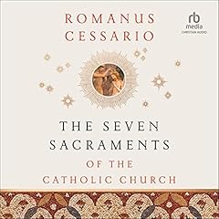 The Seven Sacraments of the Catholic Church Audiolibro Por Romanus Cessario arte de portada