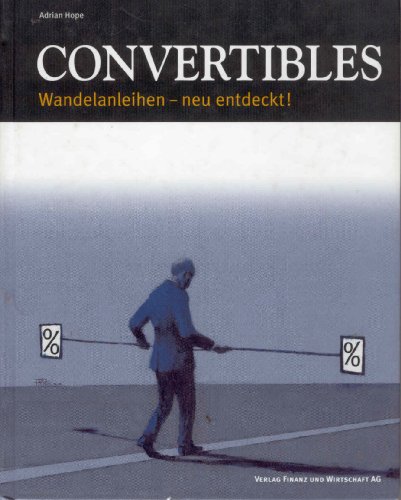 Preisvergleich Produktbild Convertibles: Wandelanleihen - neu entdeckt!