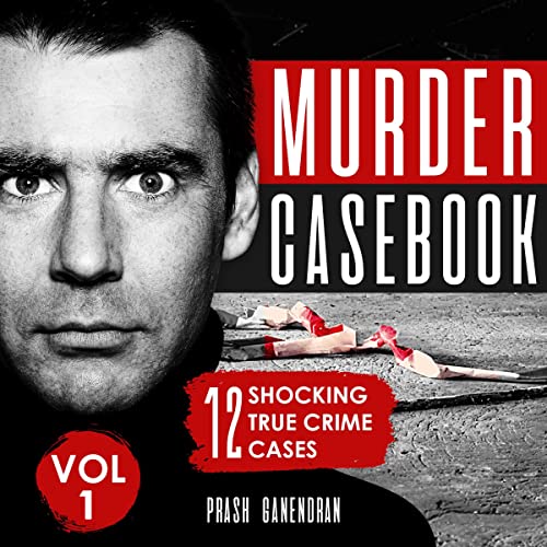 Murder Casebook Volume 1: 12 Shocking True Crime Cases adudiobook cover depicting a closeup of a man's face, and some bloody rags behind him