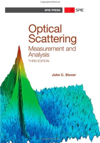 Optical Scattering: Measurements and Analysis, Third Edition (SPIE Press Monograph PM224)
