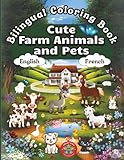 Cute Farm Animals and Pets- A Bilingual Coloring Book in English and French (English-French BCB's)