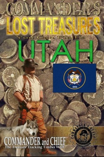 Commander's Lost Treasures You Can Find in Utah: Follow the Clues and Find Your FORTUNES!