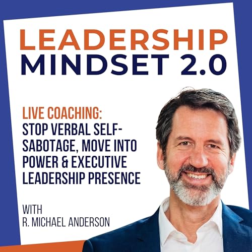 Live Coaching (Penny 2/2) Stop Verbal Self-Sabotage, Move Into Power & Executive Leadership Presence