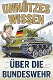 Unnützes Wissen über die Bundeswehr: 222 Fakten über Kasernen, Kommandos und kuriose Einsätze