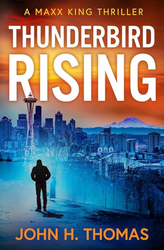 Thunderbird Rising: A Maxx King Thriller (The Maxx King...