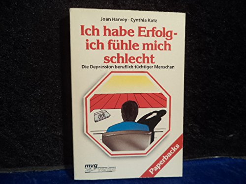 Ich habe Erfolg - Ich fühle mich schlecht - Die Depression beruflich tüchtiger Menschen