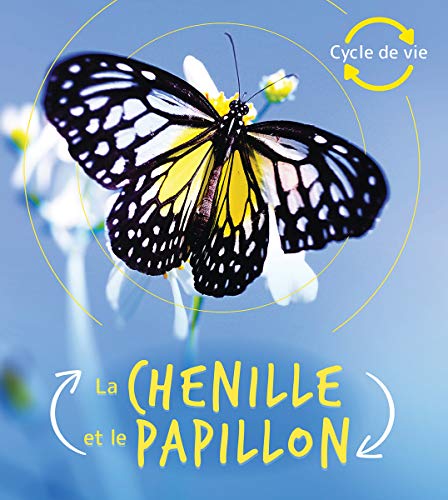 Cycle de Vie: La Chenille Et Le Papillon [French] 1443177229 Book Cover