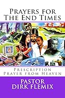 Prayers for The End Times: Prescription Prayer from Heaven 1508520216 Book Cover