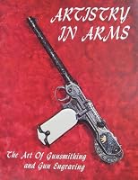 Artistry in Arms: The Art of Gunsmithing and Gun Engraving 0960018247 Book Cover