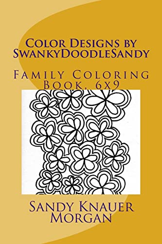 Color Designs by SwankyDoodleSandy: Family Coloring Book, 6x9