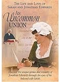 An Uncommon Union: The Life and Love of Sarah and Jonathan Edwards