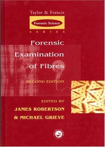 Forensic Examination of Fibres, Second Edition (International Forensic Science and Investigation) Forensic Examination of Fibres, Second Edition (International Forensic Science and Investigation)