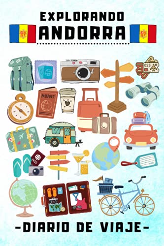 Explorando Andorra Diario De Viaje: Con Plantillas Para Rellenar Y Llevar Un Seguimiento Completo De Tu Viaje Por Andorra - 120 Páginas (Spanish Edition)