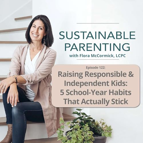 122. Raising Responsible & Independent Kids: 5 School-Year Habits That Actually Stick Podcast Por arte de portada