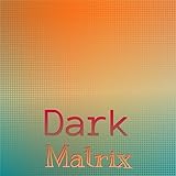  Dark Matrix