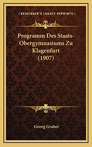 Programm Des Staats-Obergymnasiums Zu Klagenfurt (1907) (German Edition)