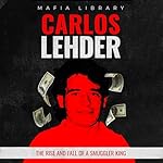 Cover of Carlos Lehder: The Rise and Fall of a Smuggler King