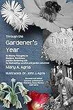  Through the Gardener\'s Year: 52 Weekly Thoughts on Gardens, Gardeners and the Gardening Life