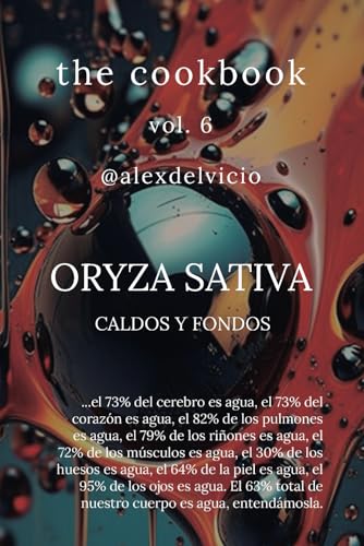 The cookbook vol. 6: Oryza Sativa: Caldos y fondos
