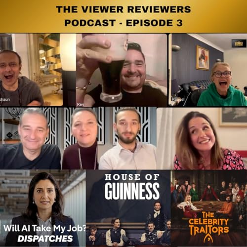 Episode 3 - We drink Guinness, ask if AI is going to kill us all and delve into The Celebrity Traitors.