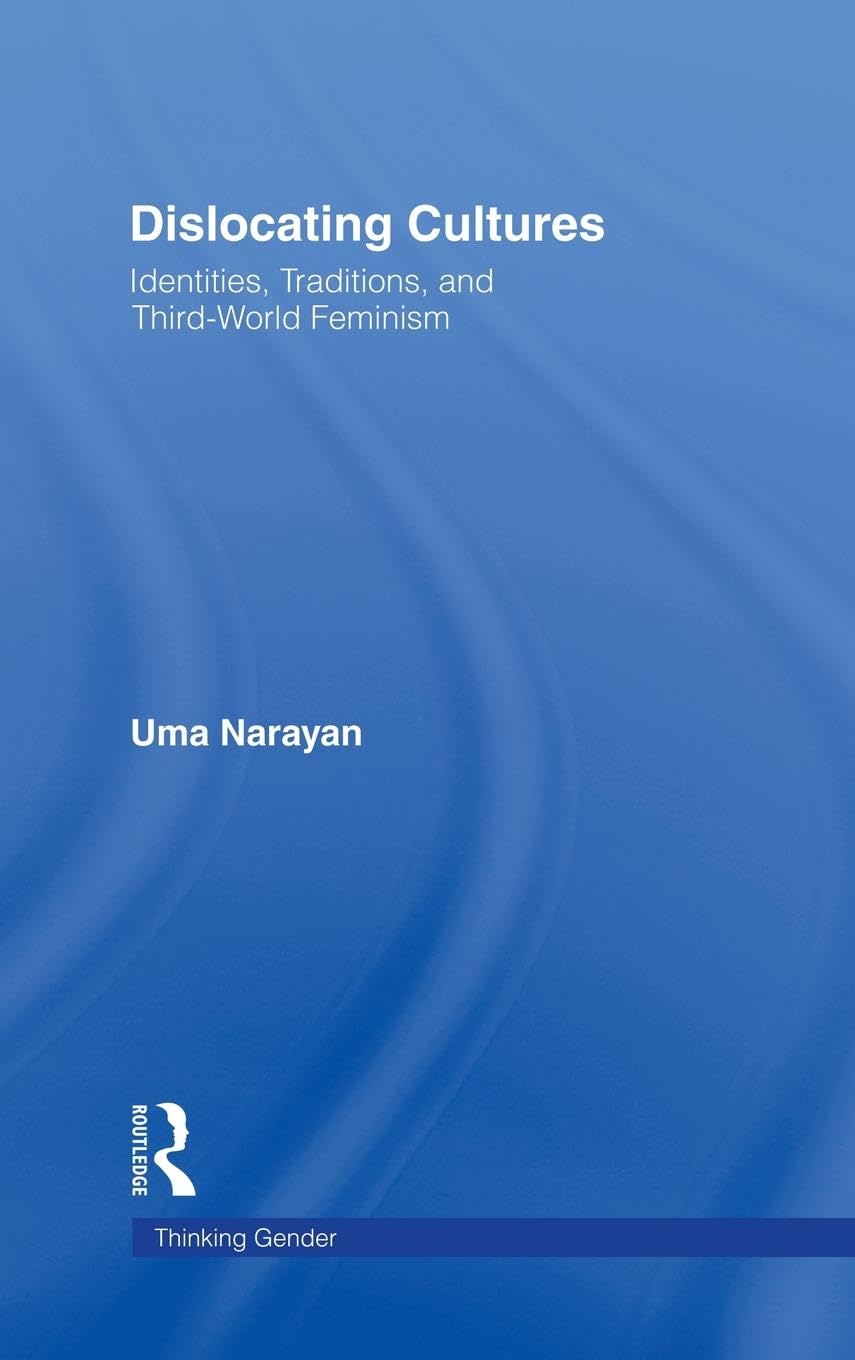Dislocating Cultures (Thinking Gender) by Uma Narayan