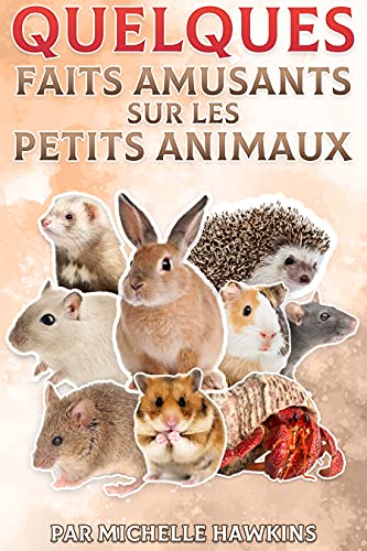 Quelques faits amusants sur les petits animaux: Ebook box set Lapin, hamster, cochon d'Inde, rat, souris et mulot, gerbille, furet, hérisson et bernard-l'hermite