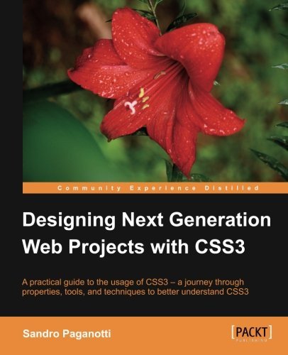 Designing Next Generation Web Projects with CSS3 by Sandro Paganotti (2013-01-21)