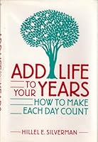 Add Life to Your Years: How to Make Each Day Count 0881254231 Book Cover
