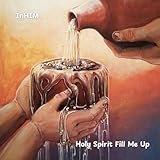 Holy Spirit Fill Me Up
