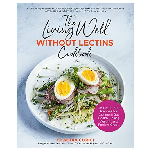 The Living Well Without Lectins Cookbook: 100 Lectin-Free Recipes for Optimum Gut Health, Losing Weight, and Feeling Great