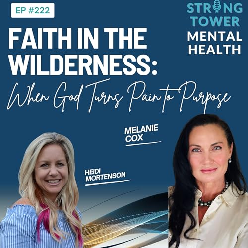 222. Faith in the Wilderness: When God Turns Pain into Purpose with Melanie Cox