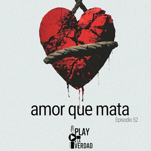 EP52- Amor Que Mata