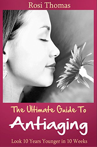 The Ultimate Guide to Antiaging - Look 10 Years Younger