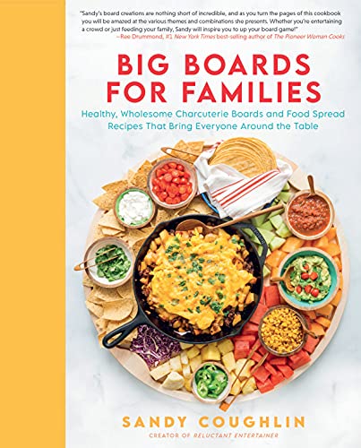 Image of Big Boards for Families: Healthy, Wholesome Charcuterie Boards and Food Spread Recipes that Bring Everyone Around the Table
