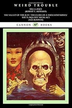 Weird Trouble: Skull-Face, The Valley of the Just, The Curse of a Thousand Kisses, The Turquoise Necklace