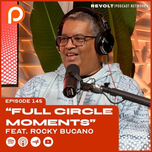 Episode 145 | "Full Circle Moments" ft. Rocky Bucano