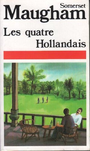 Les Nouvelles complètes / de W. Somerset Maugham Tome 4 : Les Quatre Hollandais