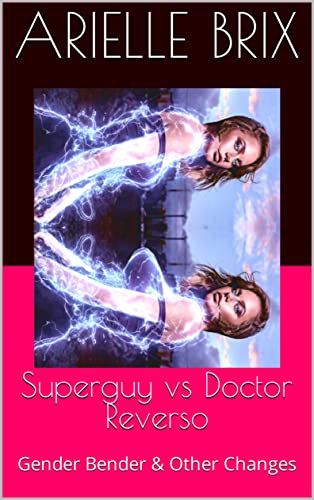 Superguy vs Doctor Reverso: Gender Bender & Other Changes