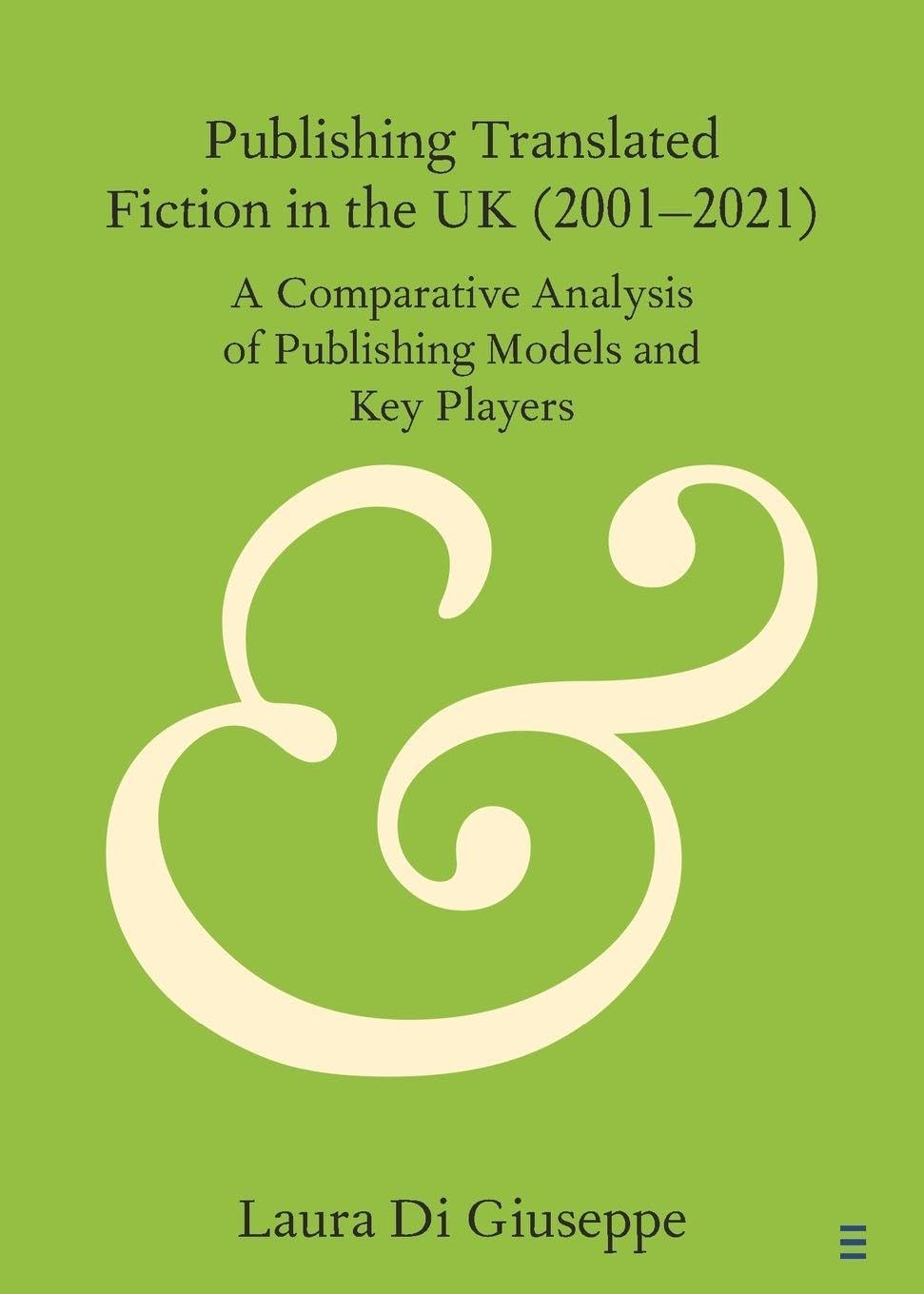 Publishing Translated Fiction in the UK (2001–2021): A Comparative Analysis of Publishing Models and Key Players (Elements in Publishing and Book Culture)