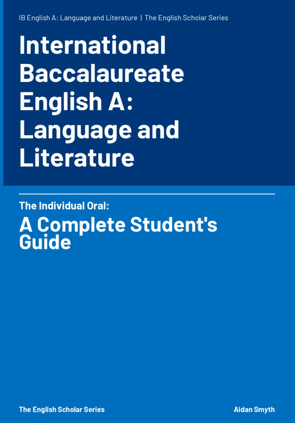 International Baccalaureate English Language and Literature A: The Individual Oral: A Complete Student's Guide (The English Scholar)