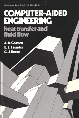 Gosman Computer–aided ∗engineering∗ Heat Transfer And Fluid Flow (Ellis Horwood series in engineering science)