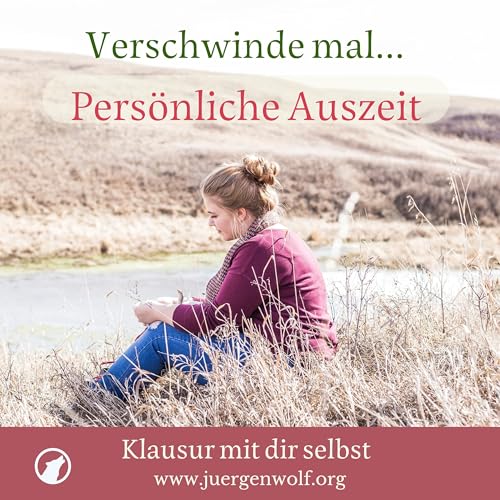 Pers&ouml;nliche Auszeit - Klausur mit dir selbst