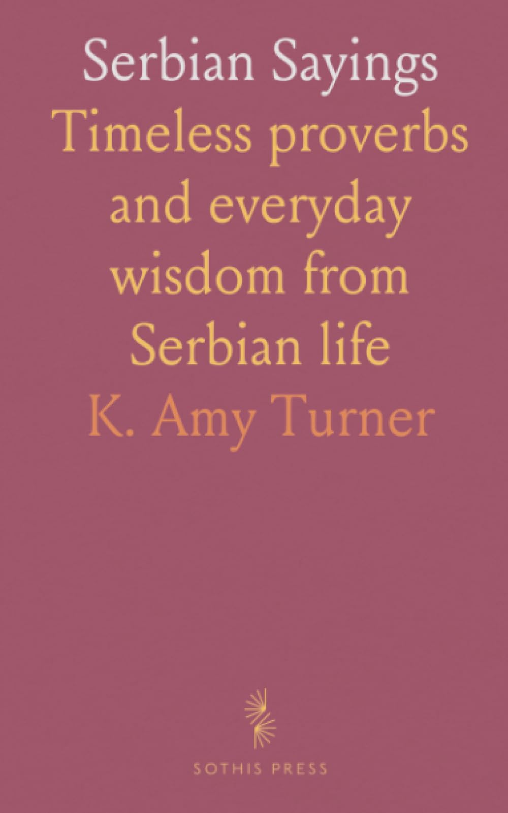 Serbian Sayings: Timeless proverbs and everyday wisdom from Serbian life