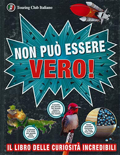 Non può essere vero! Il libro delle curiosità incredib