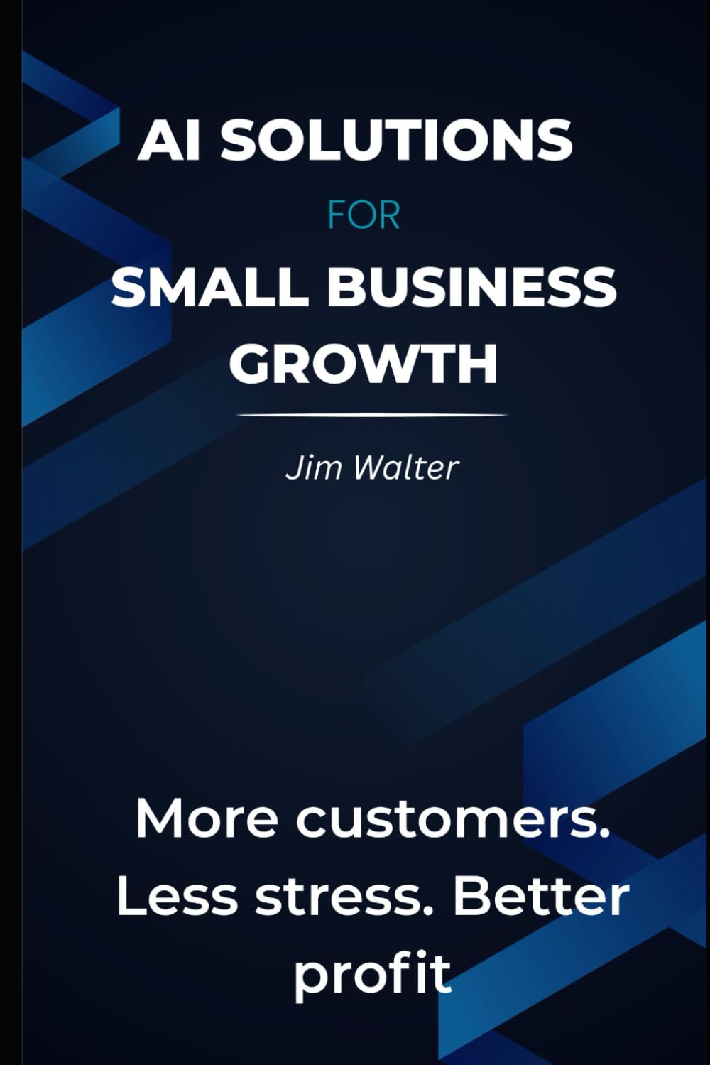 AI Solutions for Small Business Growth.: More Customers. Less Stress. Better Profit.