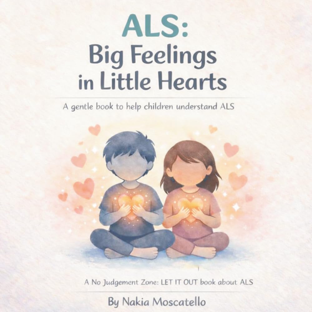 ALS Big Feelings In Little Hearts: A Gentle Book To Help Children Understand ALS (No Judgement Zone - LET IT OT)