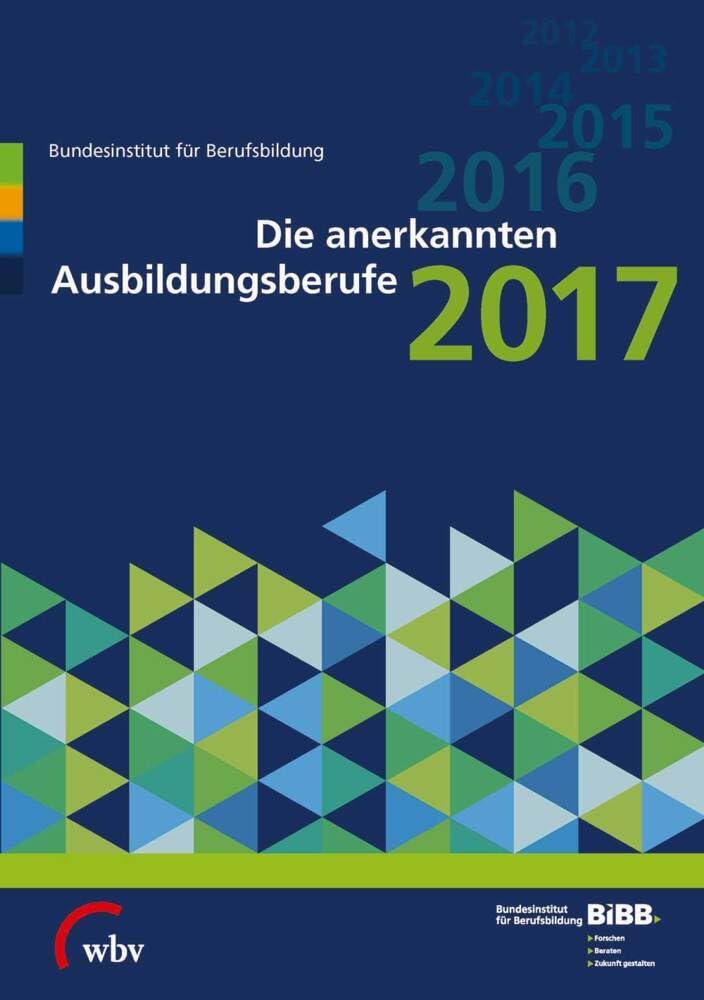Die anerkannten Ausbildungsberufe 2017 (Verzeichnis der anerkannten Ausbildungsberufe)
