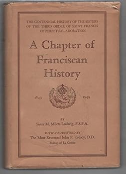 A Chapter of Franciscan History: The Sisters of the Third Order of Saint Francis of Perpetual Adoration, 1849-1949